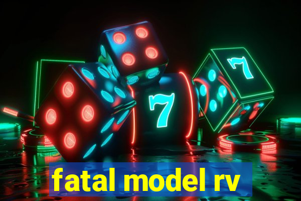 fatal model rv